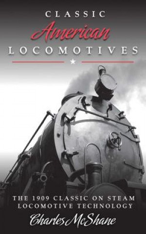 Knjiga Classic American Locomotives Charles McShane