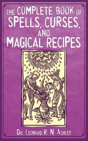 Carte Complete Book of Spells, Curses, and Magical Recipes Leonard R. N. Ashley
