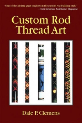 Knjiga Custom Rod Thread Art Dale P. Clemens