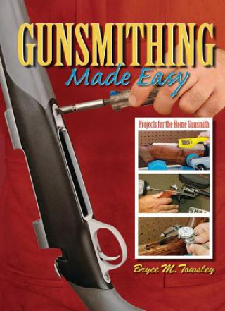 Könyv Gunsmithing Made Easy Bryce M. Towsley