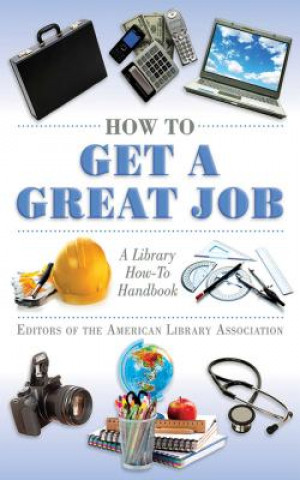 Book How to Get a Great Job Editors of the American Library Association