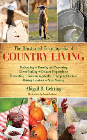Carte Illustrated Encyclopedia of Country Living Abigail R. Gehring