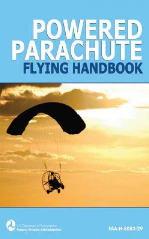 Kniha Powered Parachute Flying Handbook (FAA-H-8083-29) Federal Aviation Administration
