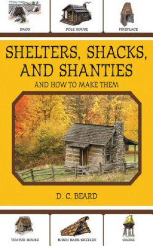 Kniha Shelters, Shacks, and Shanties D. C. Beard