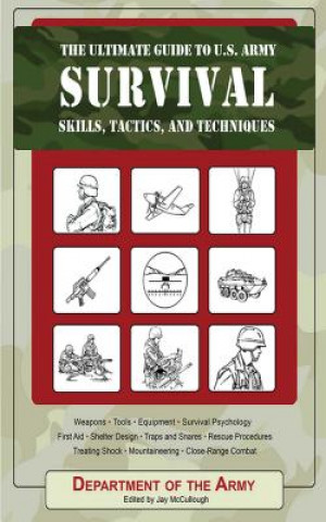 Kniha Ultimate Guide to U.S. Army Survival Skills, Tactics, and Techniques Army