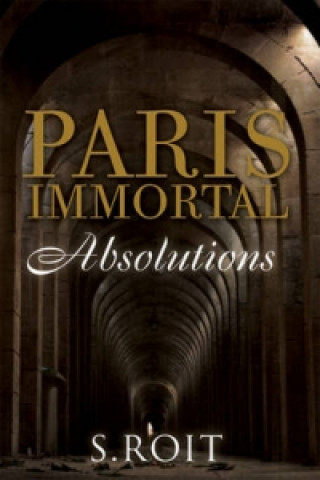 Könyv Paris Immortal: Absolutions Sherry Roit