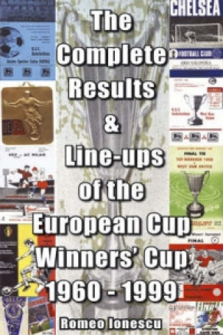 Kniha Complete Results and Line-ups of the European Cup-winners' Cup 1960-1999 Romeo Ionescu