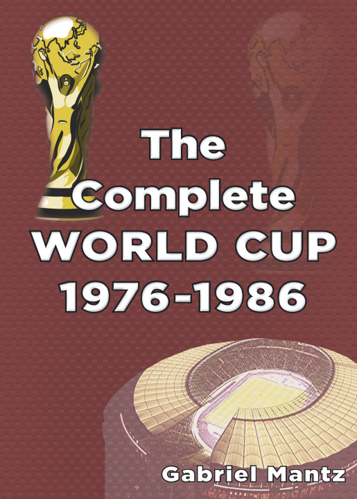 Knjiga Complete World Cup 1976-1986 Gabriel Mantz
