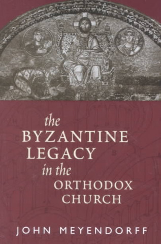 Carte Byzantine Legacy in the Orthodox Ch John Meyendorff