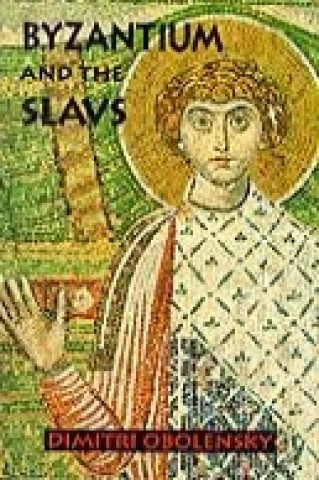 Könyv Byzantium and the Slavs Dimitri Obolensky