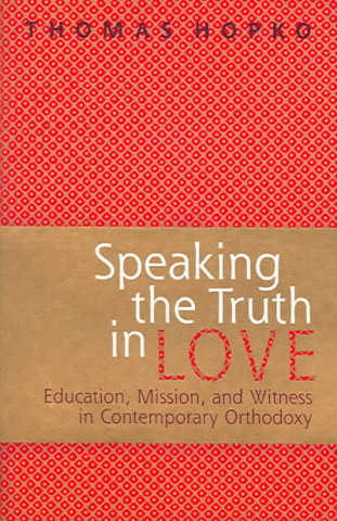 Carte Speaking the Truth in Love Thomas Hopko