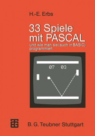Carte 33 Spiele Mit Pascal Und Wie Man Sie (Auch in Basic) Programmiert Heinz-Erich Erbs