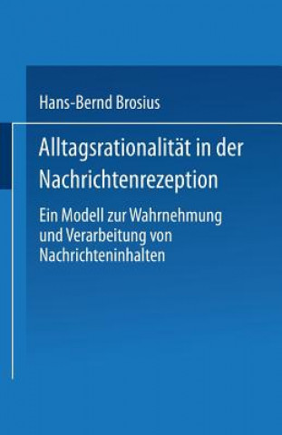 Buch Alltagsrationalitat in Der Nachrichtenrezeption Hans-Bernd Brosius