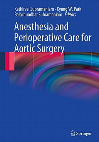 Kniha Anesthesia and Perioperative Care for Aortic Surgery Kathirvel Subramaniam