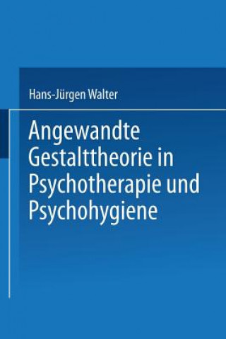 Carte Angewandte Gestalttheorie in Psychotherapie Und Psychohygiene Hans-Jurgen Walter