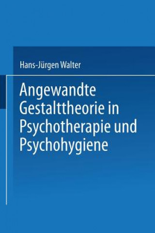 Kniha Angewandte Gestalttheorie in Psychotherapie Und Psychohygiene Hans-Jurgen Walter