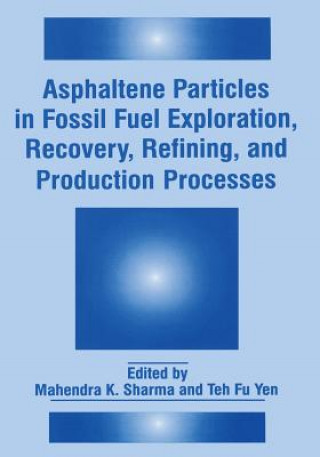Kniha Asphaltene Particles in Fossil Fuel Exploration, Recovery, Refining, and Production Processes Mahendra K. Sharma