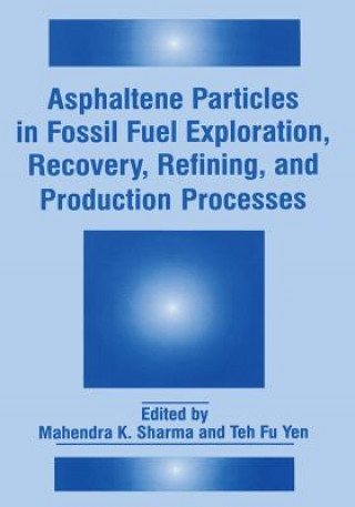 Βιβλίο Asphaltene Particles in Fossil Fuel Exploration, Recovery, Refining, and Production Processes Mahendra K. Sharma