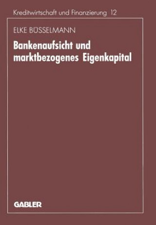 Kniha Bankenaufsicht Und Marktbezogenes Eigenkapital Elke Busselmann