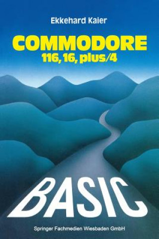 Knjiga Basic-Wegweiser Fur Den Commodore 116, Commodore 16 Und Commodore Plus/4 Ekkehard Kaier