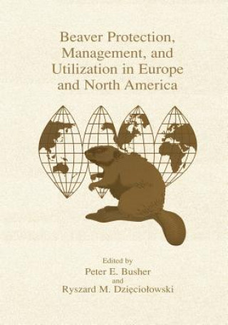 Kniha Beaver Protection, Management, and Utilization in Europe and North America Peter E. Busher