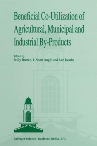 Buch Beneficial Co-Utilization of Agricultural, Municipal and Industrial by-Products J. Scott Angle