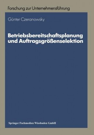 Kniha Betriebsbereitschaftsplanung Und Auftragsgroessenselektion Gunter Czeranowsky