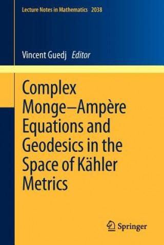 Kniha Complex Monge-ampere Equations and Geodesics in the Space of Kahler Metrics Vincent Guedj