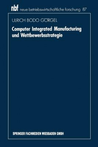 Kniha Computer Integrated Manufacturing Und Wettbewerbsstrategie Ulrich Bodo Gorgel