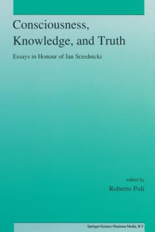 Kniha Consciousness, Knowledge, and Truth R. Poli