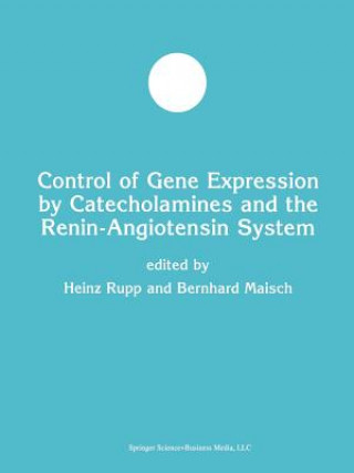 Kniha Control of Gene Expression by Catecholamines and the Renin-Angiotensin System Bernhard Maisch