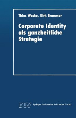Könyv Corporate Identity ALS Ganzheitliche Strategie Thies Wache