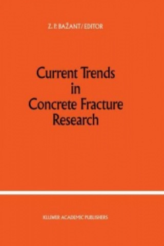 Carte Current Trends in Concrete Fracture Research Zdenek P. Bazant