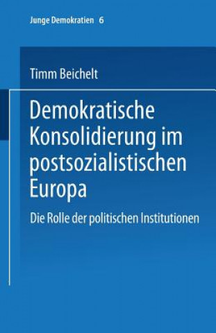 Könyv Demokratische Konsolidierung Im Postsozialistischen Europa Timm Beichelt