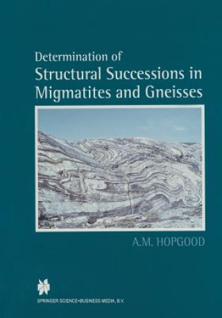 Carte Determination of Structural Successions in Migmatites and Gneisses A. M. Hopgood