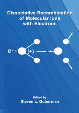 Książka Dissociative Recombination of Molecular Ions with Electrons Steven L. Guberman