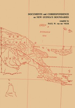 Carte Documents and Correspondence on New Guinea's Boundaries Paul W. Van Der Veur