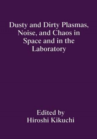 Carte Dusty and Dirty Plasmas, Noise, and Chaos in Space and in the Laboratory H. Kikuchi