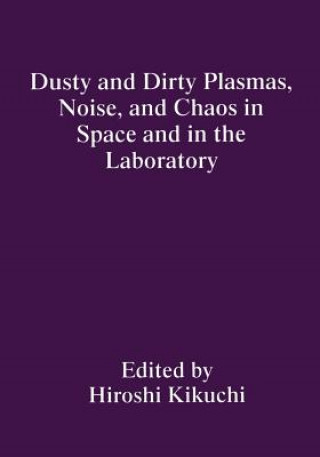 Knjiga Dusty and Dirty Plasmas, Noise, and Chaos in Space and in the Laboratory H. Kikuchi