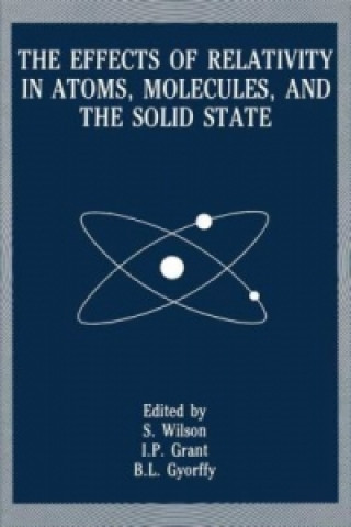 Książka Effects of Relativity in Atoms, Molecules, and the Solid State I. P. Grant