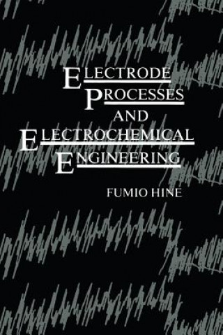 Kniha Electrode Processes and Electrochemical Engineering F. Hine