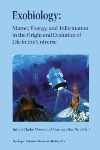 Kniha Exobiology: Matter, Energy, and Information in the Origin and Evolution of Life in the Universe Julian Chela-Flores