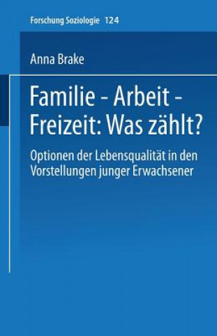 Kniha Familie -- Arbeit -- Freizeit: Was Zahlt? Anna Brake