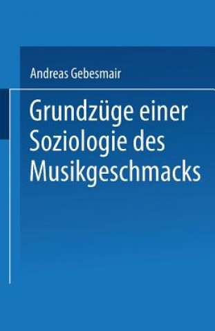 Kniha Grundzuge Einer Soziologie Des Musikgeschmacks Andreas Gebesmair