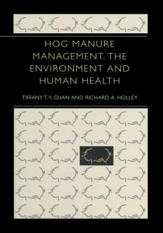 Könyv Hog Manure Management, the Environment and Human Health Richard A. Holley