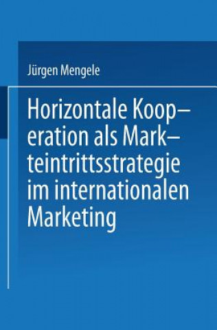 Kniha Horizontale Kooperation ALS Markteintrittsstrategie Im Internationalen Marketing Jurgen Mengele