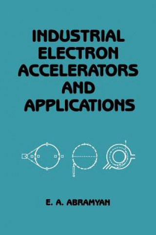 Kniha Industrial Electron Accelerators and Applications Evgeny A. Abramyan