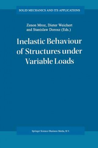 Kniha Inelastic Behaviour of Structures under Variable Loads Stanislaw Dorosz