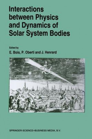 Book Interactions Between Physics and Dynamics of Solar System Bodies E. Bois