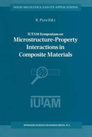 Könyv IUTAM Symposium on Microstructure-Property Interactions in Composite Materials R. Pyrz